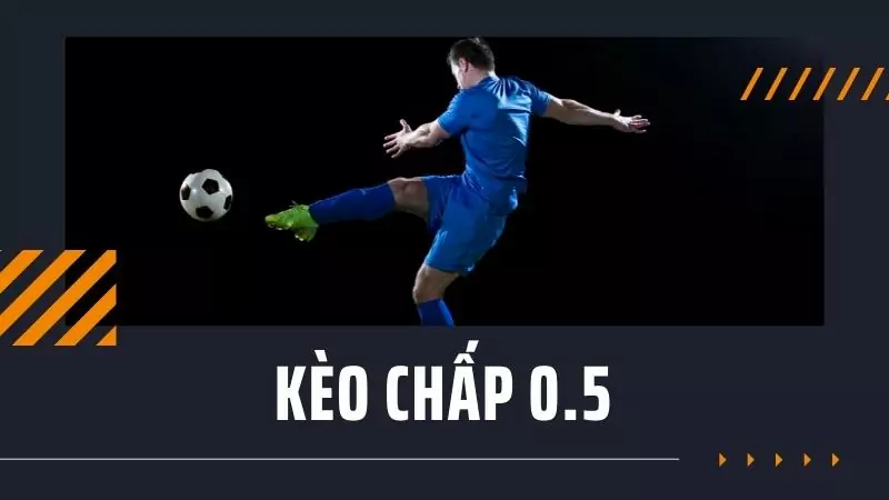 Kèo chấp 0.5 là gì và những điều cần biết