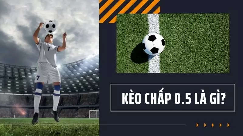 Kèo chấp 0.5 là gì - Ví dụ minh hoạ