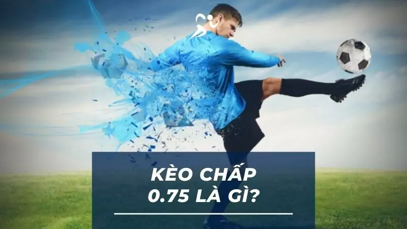 Kinh nghiệm cần lưu ý khi chơi kèo chấp 0.75 là gì?